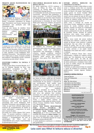 Nossa escola faz parte da Rede Estadual de
Pernambuco e é gerenciada pela
GRE LITORAL SUL
BARREIROS -PE
Mais informações na escola, na nossa página do facebook ou através do e-mail: escolahelioramos@live.com
https://www.facebook.com/EscolaHelioSantiagoRamos
Leia com seu filho! A leitura educa e diverte!
PROJETO JOGOS MATEMÁTICOS NO
NORMAL MÉDIO
Na coordenação do Professor Fabricio Ribas,
estudantes do Normal Médio da Escola Hélio S.
Ramos, vivenciaram culminância do Projeto
Jogos Matemáticos com Sucata, momento onde
apresentaram suas produções para toda
comunidade escolar.
Cerca de uma dezena de trabalhos foram
apresentados e os estudantes, de outras turmas,
puderam conhecer
aspectos sobre o
desenvolvimento deste
projeto.
O projeto teve com o público alvo os alunos do
Ensino Médio, do 1º ao 3º anos, e nossa escola
abraçou a causa do projeto, inclusive, destinando
uma sala de aula, com toda infraestrutura, para
as aulas. Segundo a Cood. Pedagógica, Profª.
Jacicleide Vasconcelos: “Este laboratório móvel
leva o lúdico para os alunos. O projeto contribui
para melhorar o desempenho escolar e aumentar
a autoestima sua auto estima”, destaca.
ENCONTRO FAMÍLIA NA ESCOLA 3º
BIMESTRE
A mãe da aluna Maria Fernanda Marinho, do 1º
ano B, Edineide Marinho da Silva, acha
imprescindível acompanhar a filha no
desenvolvimento escolar e acredita que a
educação começa no convívio familiar, afirma.
A acolhida dos pais se deu no pátio da escola,
onde foram recepcionados por
gestores e professores com panfletos e
informativo escolar. Logo em seguida foi
apresentada, pela Coord. Pedagógica, Profª
Jacicleide Vasconcelos, uma mensagem de boas
vindas, na qual foram refletidos alguns pontos
essenciais do acompanhamento da família na
escola, reafirmando o compromisso da escola
com o sucesso do aluno.
De acordo com o Gestor Adjunto, Prof. Laercio
Tomás: “O encontro mobilizou a família e a
escola a participarem de ações em conjunto para
fortalecer o acompanhamento dos pais na
aprendizagem dos filhos, com isso
compartilhando com a escola a responsabilidade
da aprendizagem do aluno”.
EDUCADORAS REALIZAM BANCA DE
DEFESA DO TCC
Na última quarta-feira (10/12) aconteceu a
Banca de Defesa de TCC, com alunos
concluintes do Normal Médio, da Escola
Estadual Hélio Santiago Ramos.
A Coordenadora da Escola, professora Jacicleide
Vasconcelos aproveitou para parabenizar os
alunos concluintes. "A turma do Normal Médio
está chegando em sua reta final, tendo formatura
no mês de dezembro deste ano. Desta forma,
parabenizamos os formandos do curso Normal
Médio pelas defesas dos trabalhos, pré-requisito
para a formação de professores.
Os trabalhos de conclusão que foram
apresentados pelos alunos são trabalhos originais
de pesquisa, tendo um delineamento
experimental, cuja metodologia é validada e
criteriosa, segundo evidências científicas
qualificadas e atuais. “Parabenizamos a todos e
desejamos muito sucesso nas próximas
pesquisas", disse gestor, Prof. Élison Davi C.
Ramos.
GRÊMIO ESCOLAR ATIVO E ATUANTE
O Grêmio Estudantil é o espaço de representação
dos alunos na escola, regido por um Estatuto,
configurando-se como instrumento destes para a
materialização de seus desejos e expressão de
suas reivindicações. Neste sentido, nossa
instituição possui uma equipe que auxilia a
escola e atua de forma a melhorar os serviços
oferecidos aos estudantes.
Segundo o presidente do Grêmio Escolar,
Alisson Teixeira, “Para atuar de forma ainda
mais ativa, não podemos ficar sozinhos,
precisamos ter o apoio das outras pessoas da
comunidade escolar, como professores, alunos,
pais, etc. e da comunidade próxima à escola.
Assim, a equipe gestora expressa seu
agradecimento a toda equipe do Grêmio Escolar:
Alisson Teixeira, Edmilson Júnior, Wglebson
Lins e Mirian Mirelly.
ALUNA TEM TEXTO SELECIONADO
PARA ETAPA ESTADUAL DA
OLÍMPIADA DA LÍNGUA PORTUGUESA
A estudante Keyla Stefanny Sales de
Albuquerque, do 3º Ano A, do Ensino Médio,
orientada pela Professora Selma Gusmão, teve
seu texto selecionado para etapa estadual da
edição 2014, da Olimpíada Nacional da Língua
Portuguesa, promovida pelo MEC.
A escola parabeniza a professora e a estudante
pelo grande feito.
ESTUDO APONTA REDUÇÃO DA
VIOLÊNCIA NA ESCOLA
Como produto de estudo e amplo debate no meio
social, a violência escolar deve ser encarada
como uma realidade presente e em expansão nas
escolas do Brasil e do mundo. Neste aspecto a
equipe gestora da Escola Estadual Hélio
Santiago Ramos aprofundou-se no assunto e,
mesmo com um aumento de mais de 200 novos
estudantes na escola, consegui diminuir em 30%
os casos de violência escolar, em 2014, com
relação ao mesmo período de 2013.
Ações como a inclusão do Acordo de
Convivência Escolar, ampliação do sistema de
câmeras da escola, realizada através de
parcerias; inclusão do Projeto de Voluntariado
Escolar, Inclusão de divisórias nos pátios
externos, gradeamento do setor de atendimento
da Secretaria Escolar, Inclusão de portões
eletrônicos entre outras, visam garantir a
segurança de nossos estudantes e educadores, na
escola.
Todavia, nossa escola não possui nenhum
funcionário para viabilizar o controle de saída e
entrada de pessoas, como porteiros e guardas
patrimoniais, fato que coloca em cheque a
atuação da gestão, uma vez que é natura a
ocorrência de conflitos, porém pela localização
da escola, próximo a um amplo terreno
abandonado, torna ainda mais crítico o combate
a violência.
Segundo o Professor Élison Davi, mesmo
comemorando a redução da violência escolar,
explica que “nos deparamos com um grande
problema nesta escola, do lado de fora
traficantes e aliciadores querendo entrar, do lado
de dentro professores e estudantes ficam reféns
do acaso ou melhor, descaso das autoridades
competentes por segurança”.
“Entretanto, as ações desenvolvidas em conjunto
e, apesar da existência de ocorrências, temos,
gradativamente, vencido algumas batalhas”,
explicou.
CONHEÇA NOSSA ESCOLA
Total de Alunos..................................... 860
Total de Professores ............................... 57
Turmas ................................................... 24
Salas de Aula ativas................................ 10
Laboratório de Informática ...................... 02
Laboratório de Matemática ..................... 01
Laboratório de Ciências .......................... 01
Sala de AEE(Atend. Educ. Especializado) ......... 01
Biblioteca ............................................... 01
Refeitório ................................................ 01
Fonte: SIEPE Dezembro/2014
EXPEDIENTE
JORGE DE LIMA BELTRÃO
Gestor da GRE Litoral Sul
KLÊNIO WANDERLEY
Diretor de Ensino da GRE Litoral Sul
ÉLISON DAVI CRISPIM RAMOS
Gestor Escolar
LAERCIO TOMÁS MARTINS
Gestor Adjunto
JACICLEIDE VASCONCELOS VALENÇA
Educadora de Apoio / Supervisão das Redações
JOSILENE FERREIRA DA SILVA
Analista de Gestão Educacional
Tiragem: 300 exemplares
Impressão: Equipe Pedagógica da Escola
Nosso jornal dá direito de respostas, favor contatar
a equipe, na escola, ou ligar para o fone (81) 3675-
1437/5888/5889.
 