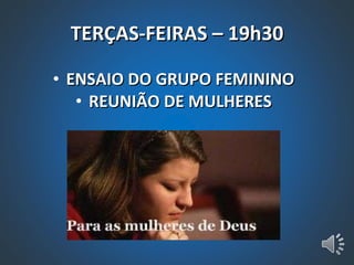 TERÇAS-FEIRAS – 19h30 ENSAIO DO GRUPO FEMININO REUNIÃO DE MULHERES 
