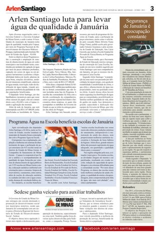 3INFORMATIVO DO DEPUTADO ESTADUAL ARLEN SANTIAGO - JUNHO /2013
Arlen Santiago luta para levar
água de qualidade à Januária
Segurança
de Januária é
preocupação
constante
Diantedacriminalidadecadavez
mais crescente em Januária, Arlen
Santiago, atendendo a um pedido
dos vereadores da Câmara Munici-
pal, solicitou, no fim do mês de ju-
nho, ao Comando Geral da Polícia
MilitardeMinasGerais-PMMGeà
Chefia do Estado Maior da PMMG,
a liberação de viaturas em benefício
do 30º Batalhão da Polícia.
Com uma população de mais de
65 mil habitantes, a cidade tem uma
das maiores extensões territoriais
do Estado. Segundo dados do Ins-
tituto Brasileiro de Geografia e Es-
tatística - IBGE, são 6.661,666 km2
.
Apesar disso, atualmente, conta
com poucas viaturas, que são in-
suficientes para atender satisfato-
riamente o policiamento.
De acordo com o parlamentar, o
reforço da frota tem como objetivo
dar um suporte maior para coibir a
violência que assola a cidade e as-
susta a população. “O fortalecimen-
to das unidades já existentes tem a
finalidadedetrabalhar,sobretudo,na
prevenção de crimes. Essas viaturas
auxiliarãoasequipesquejáatuamnas
cidades, trazendo resultados satisfa-
tórios à comunidade”, destaca.
A luta por melhorias no Norte
de Minas é um compromisso anti-
go de Arlen Santiago que é reco-
nhecido por não medir esforços
para o aprimoramento da seguran-
ça na região. No que diz respeito à
segurança pública, o parlamentar
tem cobrado sistematicamente mais
investimentos nessa área.
Ainda segundo o Deputado: “é
necessário que se atenda à deman-
da tanto da área urbana, quanto da
rural, para que não haja um possí-
vel abandono de uma área quando
uma das viaturas estiverem se des-
locando para outra região. Dessa
forma, o aumento do número de
veículos coibirá a prática de crimes.
Acredito que a única forma de en-
frentar a criminalidade é dando con-
dições para a polícia trabalhar”.
Relembre
Em 2011, o Governo de Minas,
em mais uma ação contra a crimina-
lidade, liberou oito viaturas, mode-
lo Gol 1.6, ano 2008, para a Polícia
Militardacidade.Jánofinalde2012,
liberou uma viatura em benefício da
11ª Cia PM Ind MAT/3º PEL PM
Rv/1° GP RV, de Januária, para o
Projeto Cinturão Rodoviário.
O objetivo do Projeto é for-
talecer as ações e operações da
PM para reduzir a criminalidade,
as mortes violentas e acidentes
no trânsito rodoviário.
Após diversas negociações entre o
Governo Federal e o Governo Estadual
de Minas Gerais, a sede e outras 16 loca-
lidades do município de Januária terão
água de qualidade, tratada pela Copasa,
por meio do Programa Nacional de De-
senvolvimento dos Recursos Hídricos –
Proágua, implementado pelo Instituto Mi-
neiro de Gestão das Águas – IGAM.
Entre os objetivos desse Programa es-
tão: a construção e ampliação de siste-
mas de abastecimento de água em sedes
municipais e nas localidades rurais, cons-
tituídas por unidades de captação de água
por meio de poços tubulares profundos,
captação em cursos de água ou em pe-
quenos barramentos (conforme a dispo-
nibilidade hídrica do local); adutoras de
água bruta, estações elevatórias, unida-
des de tratamento simplificado, adutoras
de água tratada, reservação, redes de dis-
tribuição de água tratada, visando pro-
porcionar a melhoria da qualidade de vida
das populações beneficiadas.
O deputado Arlen Santiago, um dos
batalhadores incansáveis para que essas
obras saíssem do papel, está em contato
direto com o IGAM e com a Copasa vi-
sando a agilização das mesmas.
Além da sede de Januária, que será
contemplada com R$ 6.147.000,00, serão
beneficiadas as localidades de: Tejuco,
São Joaquim, Pandeiros, Riacho da Cruz,
Estiva/Lapão, Nova Odessa, Ilha, Jato-
bá, Lapão, Barreiro/Barreirinho, Cabecei-
ra dos Cochos/Sumidouro, Marreca, Pe-
dras de Sambaiba, Pitombeiras, Mamede
e Sítio, com o valor de R$ 6.237.000,00.
Além disso, o deputado federal Zé Sil-
vadestinouR$1milhãoparatambématen-
der as demais comunidades que não fo-
ram incluídas nesta fase do Programa. A
escolha das comunidades foi feita com a
devida coordenação de companheiros,
como o gerente-regional da Emater e fun-
cionários dessa empresa, os quais irão
acompanhar os trabalhos do Governo do
Estado no que se refere às entregas parci-
ais das obras do Proágua.
Arlen Santiago tem buscado outros
Arlen Santiago e Zé Silva
recursos, por meio de programas do Go-
verno do Estado, para a perfuração de
poços artesianos, assim como o solicita-
do pelo vereador Mário Silvério Viana
(Nego Viana), pedido aceito pelo gover-
nador Antonio Anastasia e pela secretá-
ria de Estado de Educação, Ana Lúcia
Gazzola, que incluiu a Escola Estadual do
Povoado de Várzea Bonita, no Programa
Água na Escola.
Vale destacar ainda, que a Secretaria
de Estado de Educação iniciou o progra-
ma de construção de Casas Escolas, ba-
seado em um novo modelo sugerido por
Arlen Santiago e por seus companheiros
em Januária, em que os recursos vão di-
reto para a Caixa Escolar.
Segundo Arlen Santiago: “a popula-
ção da zona rural vem passando por difi-
culdades há algum tempo, com queda de
rentabilidade e instabilidade do clima, o
que afeta o abastecimento de água nas
propriedades, tanto na qualidade como
na oferta. A partir dessas obras haverá
maior segurança na distribuição de água
para as comunidades, possibilitando às
famílias melhor qualidade de vida, além
do ganho em saúde. Isso demonstra a
grande capacidade e dedicação das
equipes do Governo de Minas, que vêm
prestando relevante e indispensável
serviço a todo o Estado”.
Sedese ganha veículo para auxiliar trabalhos
O Governo do Estado de Minas Ge-
rais entregou um veículo destinado à
promoção do desenvolvimento social
nos municípios mineiros, sendo que
Januária foi contemplada com um car-
ro para a Diretoria Regional da Secre-
taria de Estado de Desenvolvimento
Social - Sedese.
O objetivo dessa nova aquisição é
tornar mais rápido o deslocamento para
apuração de denúncias, especialmente
na zona rural. Também ganha força di-
versas ações desenvolvidas pela Sede-
se, como a campanha Proteja Nossas
Crianças, iniciativa apoiada pelo Servi-
ço Voluntário de Assistência Social –
Servas, que se tornou referência para
os mineiros quando o assunto é com-
bater violações dos direitos de crian-
ças e adolescentes.
Para o deputado Arlen Santiago,
esse veículo possibilita a melhoria da
prestação do serviço, beneficiando de
forma efetiva a população.
ProgramaÁguanaEscolabeneficiaescolasdeJanuária
Após reivindicação dos deputados
Arlen Santiago e Zé Silva, junto ao Go-
verno do Estado, escolas estaduais do
município de Januária foram contempla-
das com o Programa Água na Escola.
O programa visa a implantação, am-
pliação e melhorias em sistemas de abas-
tecimento de água e perfuração de po-
ços artesianos em 415 escolas rurais no
interior do Estado de Minas Gerais. A
Companhia de Saneamento de Minas
Gerais – Copasa é a responsável por fa-
zer a análise e o acompanhamento da
qualidade da água fornecida por siste-
mas de abastecimento de água públicos
em 3.555 escolas em Minas Gerais e ain-
da, a educação sanitária e ambiental com
orientações para o consumo, limpeza de
reservatórios, vazamentos, entre outros,
além de noções de educação sanitária,
os cuidados devidos com a água consu-
mida, doenças de veiculação hídrica, etc.
Em Januária, as escolas beneficia-
das foram: Escola Estadual da Fazenda
Barra do Remansinho, Escola Estadual
de Agreste, Escola Estadual de Estiva,
Escola Estadual do Povoado do Retiro,
Escola Estadual de Fabião, Escola Es-
tadual Henrique Gonçalves Lima, Escola
Estadual Ovo D’ema, Escola Estadual
Sambaíba e Escola Estadual Francisco
Viana de Matos.
De acordo com Arlen Santiago,
“muitas escolas localizadas nas zonas
rurais não oferecem condições mínimas
de saneamento, indispensáveis à ma-
nutenção da saúde dos alunos, nem
proporcionam melhorias sanitárias ne-
cessárias à formação de bons hábitos
de higiene.Além disso, grande número
delas não possuem suprimento de água
adequado, em quantidade e qualidade
ideais para o consumo”.
Nas regiões atingidas pela seca, a si-
tuação é mais grave. Em muitas escolas,
as atividades chegam até mesmo a ser
paralisadas, resultando em evasão es-
colar, redução da capacidade de apren-
dizagem e em extremas dificuldades para
a comunidade escolar. “Por meio desse
Programa, os alunos das escolas rurais
terão melhores condições de saúde e hi-
giene, e a qualidade do ensino e da apren-
dizagem, antes comprometida pela falta
de água, não mais será abalada”, con-
cluiu o parlamentar.
facebook.com/arlen.santiagoAcesse: www.arlensantiago.com
 