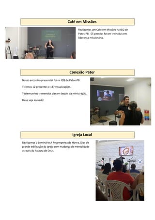 Café em Missões
Realizamos um Café em Missões na IEQ de
Patos-PB. 05 pessoas foram treinadas em
liderança missionária.
Con...