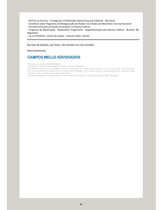 19
- ISS (Tax on Service) - Propaganda e Publicidade (Advertising and Publicity) - São Paulo
- Convênios sobre Programas de Renegociação de Dívidas nos Estados do Maranhão e do Espírito Santo
- Procedimento para protocolo de petições na Receita Federal
- Programa de Repatriação - Repatriation Programme - Regulamentação pela Receita Federal - Brazilian IRS
Regulation
- Lei 13.259/2016 - Ganho de Capital - Imposto sobre a Renda
No caso de dúvidas, por favor, não hesitem em nos contatar.
Atenciosamente,
Publicado por Campos Mello Advogados.
Copyright © Campos Mello Advogados. Todos os direitos reservados
Este boletim informativo foi concebido como uma visão geral dos assuntos aqui tratados e não deve ser usado como substituto
para um aconselhamento jurídico formal. Campos Mello Advogados não aceitará nenhuma responsabilidade por quaisquer ações
tomadas ou não com base neste boletim informativo.
Você está recebendo esta comunicação por ser um importante cliente ou contato do Campos Mello Advogados.
 