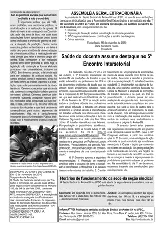 (continuação da página anterior)
São as práticas sociais que constroem                                     ASSEMBLÉIA GERAL EXTRAORDINÁRIA
      o direito e não o contrário                                   A presidente da Seção Sindical do Andes-SN na UFSC, no uso de suas atribuições,
         É importante lembrar que, até 1988,                   convoca os sindicalizados para a Assembléia Geral Extraordinária, a ser realizada no dia 1º
eram proibidas, aos servidores públicos, a                     de Dezembro de 2010, às 15h30, em primeira convocação, no auditório do Centro Só-
sindicalização e a realização de greves. O                     cio Econômico, com a seguinte ordem do dia.
direito só veio a ser consagrado na Constitui-                      1. Informes;
ção, após dez anos de lutas, nos quais suas                         2. Organização da seção sindical: substituição da diretoria provisória;
associações foram apropriadas pelas bases                           3. 30º Congresso do Andes-sn: contribuições e escolha de delegados;
como sindicatos e promovido greves na práti-                        4. Outros assuntos.
ca, a despeito da proibição. Outros tantos                                               Florianópolis, 16 de novembro de 2010
exemplos podem ser lembrados e um deles é                                                        Maria Terezinha Paulilo
muito caro para a história da democratização                                                            Presidente
da universidade pública: a realização de elei-
ções diretas para reitor e demais cargos diri-
gentes. Elas começaram a ser realizadas
                                                                Saúde do docente assume destaque no 5º
quando ainda eram proibidas e, ainda hoje, a
legislação não contempla as formas eleitorais
                                                                         Encontro Intersetorial
praticadas nas universidades, inclusive na
UFSC. Em diversos campos, a lei ainda está                               Foi realizado, nos dias 21, 22 e 23    belecimento de um programa de acompanha-
para ser adaptada às práticas sociais. No                      de outubro, o 5º Encontro Intersetorial do       mento da saúde docente como forma de ob-
campo sindical, como já registrado, ainda há                   Andes-SN. As condições de trabalho a que         ter dados, denunciar e reverter a precariza-
um fosso entre as práticas vigentes e a legis-                 estão submetidos os professores das IES e        ção e super-exploração do trabalho docente e
lação, que sofre permanentemente de obso-                      os decorrentes problemas de saúde que os         estudantil; 3. implementar, na página do An-
lescência. Deve-se acrescentar que ela ainda                   afetam foram amplamente debatidos neste          des-SN, uma planilha eletrônica baseada na
não contempla a negociação coletiva para os                    encontro, cujas contribuições deverão alimen-    Escala de Maslach e adaptada às condições
servidores públicos. Devemos continuar cole-                   tar a preparação do 30º Congresso da entida-     de trabalho docente e na qual, ao final do
tivamente buscando assegurar nossos direi-                     de, que será realizado em Uberlândia, de 14      preenchimento, o docente possa ter uma
tos, motivados pelas conquistas que são obti-                  a 20 de fevereiro de 2010. A relação entre       avaliação do seu grau de risco . As respostas
das, e esta, junto ao MTE, foi uma vitória do                  saúde e condições laborais dos professores       serão automaticamente compilados em uma
conjunto dos docentes e que terá certamente                    vem sendo estudada e debatida em âmbito          planilha, que será a fonte de dados para o
consequências para outros segmentos de                         acadêmico e sindical devido à intensificação     Andes-SN construir um instrumento de análi-
trabalhadores. Mas, ela é particularmente                      do trabalho verificada nos últimos anos. Des-    se da situação. Esta estratégia deverá contar
importante para a Universidade Pública, insti-                 tacam-se, entre outras publicações,o livro de    com a colaboração das seções sindicais no
tuição que é historicamente avessa à falta de                  Valdemar Sguissardi e João dos Reis Silva        sentido de instarem seus sindicalizados a
liberdade.                                                     Júnior, O trabalho intensificado nas federais,   consultarem a página do Andes-SN.
                                                               Pós-graduação e produtivismo acadêmico,                    O assunto deverá estar presente
                                                               Editora Xamã, 2009; a Revista Adusp nº 48,       nas negociações de carreira junto ao governo
                                                               de setembro de 2010 (http://                     e na campanha salarial de 2011. Deve o 30º
                                                               www.adusp.org.br/revista/48/index.htm). Na       Congresso elaborar, a partir das contribui-
                                                               UFSC, o assunto vem sendo pesquisado e           ções do 5º Encontro, uma estratégia de ação
                                                               destaca-se a pesquisa do Professor Lucidio       articulada na qual o sindicato aja simultanea-
                                                               Bianchetti, “Pesquisadores sob pressão,Pós-      mente junto à Capes – órgão que concentra
                                                               graduação, produção/veiculação do conheci-       os poderes de avaliação das pós-graduações
                                                               mento e emergência de uma nova temporali-        e de distribuição de recursos, aos órgãos de
                                                               dade”.                                           fomento e no interior de cada IEE no sentido
                                                                         O 5º Encontro aprovou a seguintes      de se começar a reverter a lógica perversa do
                                                               recomendações: 1. Produção de material           produtivismo que está a adoecer os professo-
Presidente da Seção Sindical na UFSC argumenta com o           analítico sobre o assunto de forma a sociali-    res. Na assembléia do dia 1º de dezembro,
Ministro durante o ato público. Foto: Najla Passos/ANDES-SN.   zar a identificação, a frequência e as causas    estaremos tratando das contribuições para
                                                               dessas enfermidades de trabalho; 2. O esta-      esta importante luta.
DESPACHO DO CHEFE DE GABINETE
Em 10 de novembro de 2010
Suspensão de Anotação.
O Chefe de Gabinete do Ministro do Tra-
                                                               Horários de funcionamento da sede da seção sindical
balho e Emprego, no uso de suas atribui-                       A Seção Sindical do Andes-SN na UFSC está aberta de segunda-feira à sexta-feira, nos se-
ções legais e com fundamento na Portaria                                                         guintes horários:
186, de 14 de abril de 2008, conforme
Nota Técnica nº.324/2010/DIAN /SRT/                            Secretaria: De segunda-feira a quinta-feira, Jurídico: Os advogados atendem às segun-
MTE, resolve SUSPENDER a anotação de
exclusão da categoria dos Professores
                                                               das 12h às 18h e sexta-feira, das 10h às 16h das-feiras, das 14h às 18, e a estagiária de
das Universidades Federais da represen-                        – atendimento com Franciele.                 Direito, Flora, nos demais dias, das 14h às
tação do Sindicato Nacional dos Docentes                                                                    18h.
das Instituições de Ensino Superior - AN-
DES, processo administrativo nº.
                                                               informATIVO. Publicação periódica da Seção Sindical do Andes-SN na UFSC,.
24000.001266/90-77, CNPJ nº.
00.676.296/0001-65.                                            Endereço: Rua Lauro Linhares 2055, Ed. Max Flora, Torre Max, 4º andar, sala 409. Trinda-
MARCELO PANELLA                                                de, Florianópolis. CEP 88036-003                                Telefone: (48)3364 1990
                                                               Email: ssindufsc@gmail.com                                    Site: http://sindicato.ufsc.br
 