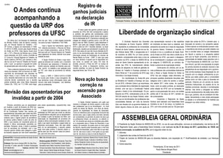 informATIVO
Jurídico
                                                                                                                Registro de
         O Andes continua                                                                                     ganhos judiciais
         acompanhando a                                                                                        na declaração                                                  Publicação Periódica da Seção Sindical do ANDES - Sindicato Nacional na UFSC                                Florianópolis, 24 de março de 2011. Nº 3


       questão da URP dos                                                                                          de IR
                                                                                                                                                                                  Liberdade de organização sindical
                                                                                                                       A maior parte dos ganhos judiciais que os

       professores da UFSC                                                                                    docentes da UFSC têm tido corresponde a salário
                                                                                                              e, portanto, tais ganhos são considerados como
                                                                                                              rendimentos tributáveis e assim devem ser registra-
                                                                                                              dos na declaração de IR. Chamamos a atenção dos
     No último dia 2 de fevereiro foi distribuído         uma vez que feria a coisa julgada produzida         colegas em relação a ganhos como o da URP de
                                                                                                                                                                                       O Sindicato Nacional dos Docentes         uma representação nacional e não repartidos        ciação das contas de 2010 e, também para a
ao Ministro Antônio José de Barros Levenha-               nos autos da Ação Trabalhista nº 561/1989.          abril e maio de 1988 (“urpinha”), ação trabalhista nº
gen, do Tribunal Superior do Trabalho – TST                                                                   953/91, que parte dos colegas recebeu ainda em                 das Instituições de Ensino Superior, ANDES-         em sindicatos de base local ou estadual, sem       discussão da carreira e da campanha salarial.
                                                                Caso o Agravo de Instrumento, agora no                                                                                                                                                                              Embora apenas os sindicalizados possam votar,
(4ª Turma), o Agravo de Instrumento nº 2358-                                                                  2010 e parte em 2011. Deverão declarar, na atual               SN, representa os professores da Universidade       perspectiva de sentar-se à mesa de negociação
                                                          TST, obtenha provimento, o Recurso de Revis-
31.2010.5.12.0000, movido pela Seção Sindical                                                                 declaração, aqueles que perceberam os ganhos em                Federal de Santa Catarina, através de sua Se-       do governo federal. Entretanto, a escolha do       a importância dos temas que serão tratados nos
                                                          ta, que o Andes protocolizou junto ao TRT/SC,
do Andes na UFSC. Este Agravo busca levar                                                                     2010. Nos casos em que não houve retenção de IR,                                                                                                                      leva a convidar todos os colegas interessados
                                                          terá que subir ao Tribunal Superior do Trabalho                                                                    ção Sindical desde 1998, e reorganizada em 5        sindicato é livre e a existência da Seção Sindi-
até o TST o Recurso de Revista que o Andes                                                                    como no da mencionada ação, não houve também
                                                          para julgamento de mérito, abrindo nova possi-                                                                     de novembro de 2009. Por um breve período,          cal do Andes na UFSC não retira o direito de os    em discutir a carreira e a campanha salarial
havia interposto, em 2010, contra o Acórdão da                                                                informação através de Declaração do Imposto de
2ª Turma do Tribunal Regional do Trabalho, de             bilidade de êxito.                                  Renda Retido na Fonte – DIRF. O valor que cada                 entretanto, compreendido entre maio e início de     professores da UFSC, que assim o desejarem,        para que se façam presentes, pois teremos a
Santa Catarina (TRT/SC) que manteve a deci-            A Seção Sindical do Andes e seus advo-                 um deve declarar é aquele que foi depositado em                novembro de 2010, o direito do ANDES-SN de          de se sindicalizarem a qualquer outro sindicato    oportunidade de debater esses assuntos com o
são do Juiz da 3ª Vara do Trabalho de Florianó-  gados já entraram em contato com o Escritório                sua conta, ou sacado em caixa. Em caso de                      atuar em Santa Catarina representando os do-        da categoria. O ANDES-SN, ao contrário, de-        1º Vice-Presindente do ANDES-SN, Luiz Henri-
polis, o qual , ao apreciar a arguição de nulida-de Advocacia que assessora o Sindicato em                    dúvidas, procurar o Posto da CEF na Justiça do                                                                                                                        que Schuch, que fará uma exposição do projeto
                                                                                                              Trabalho ou, ainda, a Assessoria Jurídica, que                 centes das IFES foi indevidamente retirado          fende a autonomia de organização sindical.
de apresentada pelo ente sindical, negou-lhe .   âmbito nacional, sediado em Brasília, para soli-                                                                                                                                                                                   de carreira docente do sindicato nacional e das
                                                 citar auxílio no trabalho a ser realizado junto              mantém plantões, na sede da Seção Sindical, às                 através de despacho do chefe de gabinete do                   Continuando em sintonia com os de-
     Toda a celeuma transita em torno do paga-                                                                                                                                                                                                                                      perspectivas de sua negociação com o governo.
                                                 ao TST, com vistas ao provimento do referido                 segundas-feiras, das 14h às 18h.                               Ministro do Trabalho e Emprego publicado no         mais professores das universidades federais de
mento da chamada “URP de fevereiro de 1989”,                                                                                                                                                                                                                                        Este convite expressa nossa disposição de, em
                                                 Agravo.                                                                                                                     Diário Oficial em 11 de novembro de 2010 (veja      todo o Brasil, a Seção Sindical do Andes na
suprimida da remuneração dos docentes há                                                                                                                                                                                                                                            conjunto com os colegas, enfrentarmos os pro-
algum tempo, e que o Andes vem, há alguns             Como o AIRR nº 2358-31.2010.5.12.0000                                                                                  InformAtivo 2 da Seção Sindical).                   UFSC traz aos colegas, neste informativo, as
                                                                                                                                                                                                                                                                                    blemas que estão postos para a universidade
                               Nova ação busca
anos, tentando demonstrar ser uma verba efeti- foi movido pelo Andes e seus advogados, tão
vamente devida, sustentando que a decisão logo tenhamos novas informações sobre este
judicial proferida pela Juíza Maria Aparecida recurso, elas serão divulgadas, com detalhes,
                                                                                                                                                                                       Em manifestação do Andes-SN junto
                                                                                                                                                                             ao Ministério do Trabalho e Emprego, em outu-
                                                                                                                                                                                                                                 principais questões atualmente discutidas pela
                                                                                                                                                                                                                                 categoria como o plano de carreira, a campa-
                                                                                                                                                                                                                                                                                    pública como um todo e para os docentes em
                                                                                                                                                                                                                                                                                    particular. Estamos em um período de reorde-
                                 correção na
Caitano (fls. 1353), em 11.2.1994, seria ilegal, para os professores.                                                                                                        bro de 2010, o Ministro Carlos Lupi reconheceu
                                                                                                                                                                             que a proibição feria a liberdade de organização
                                                                                                                                                                                                                                 nha salarial 2011, entre outras. As questões
                                                                                                                                                                                                                                 locais, como as ações jurídicas, as resoluções
                                                                                                                                                                                                                                                                                    namentos institucionais, de projetos de lei, de
                                                                                                                                                                                                                                                                                    medidas provisórias, decretos e normatizações


Revisão das aposentadorias por ascensão para
                                                                                                                                                                             sindical, uma vez que a Constituição Federal        sobre relação da UFSC com as fundações de          internas, mas temos a obrigação de lembrar
                                                                                                                                                                             garante o direito à livre sindicalização. Os pro-   apoio e a pós-graduação lato sensu, em análise     que tais reordenamentos não estão todos defini-
                                                                                                                                                                             fessores da UFSC, sindicalizados junto ao AN-       pública até 31 de março de 2011, também se-

   invalidez a partir de 2004     Associado                                                                                                                                  DES-SN através de sua Seção Sindical, enten-
                                                                                                                                                                             dem que as reivindicações dos professores das
                                                                                                                                                                                                                                 rão contempladas.
                                                                                                                                                                                                                                           Cumprindo o Regimento da Seção
                                                                                                                                                                                                                                                                                    dos e que, portanto, não se constituem em fata-
                                                                                                                                                                                                                                                                                    lidade, demandando a mais ampla participação
                                                                                                                                                                                                                                                                                    no debate e no enfrentamento de medidas que
                                                                                                                          A Seção Sindical ingressou com ação que            universidades federais, em vista da ferrenha        Sindical, será realizada uma Assembleia Geral      ameaçam nos retirar direitos.
     Diversos servidores que se aposentaram           para esses aposentados, causando-lhes mais                  reclama a contagem de tempo superior a dois anos           luta a ser travada com os governos federais, só     Ordinária no dia 31 de março, no Auditório do                                             Diretoria
por invalidez a partir de fevereiro de 2004 tive-                                                                 dos professores que já se encontravam no nível             teriam alguma chance de êxito com ajuda de          CFH, com início previsto para as 15h,para apre-
                                                      prejuízos.
ram suas aposentadorias enquadradas no Art.                                                                       quatro da classe de Adjunto, com título de doutor,
                                                           A Seção Sindical do Andes ingressou com                quando da implantação da classe de Associado.
40 da Constituição Federal. Isso resultou em
                                                      solicitação ao DRH para que revise os cálculos              Como os interstícios para a progressão funcional são
aposentadorias calculadas pela média das 80%
                                                      de aposentadoria daqueles que se aposentaram

                                                                                                                                                                                      ASSEMBLEIA GERAL ORDINÁRIA
maiores contribuições que aqueles servidores                                                                      de dois anos, caso a ação venha a ter êxito, deverão
                                                      por invalidez a partir de fevereiro de 2004, com            ser considerados os períodos de pares de anos que
verteram para o regime próprio de previdência
                                                      observação da integralidade de proventos em                 os professores tinham, de exercício, no referido ní-
do serviço público federal a partir de julho de
                                                      relação à última remuneração recebida em ativi-             vel. Um docente que reunia as condições para pleite-
2004, o que resultou em importante perda em
                                                      dade e que sejam levantadas e pagas todas as                ar a progressão para a Classe de Associado e que
relação à última remuneração percebida em
                                                      diferenças acumuladas. Caso não seja obtido
                                                                                                                                                                                O Presidente da Seção Sindical do ANDES-SN na UFSC, no uso de suas atribuições, convoca os sindicalizados, nos termos do Art.
atividade. Perderam, ainda, o direito à paridade                                                                  estava, por exemplo, há quatro anos no nível quatro
                                                      êxito na via administrativa, o assunto poderá               de Adjunto, deveria poder ascender para o nível dois       16 do Regimento Geral, para a Assembleia Geral Ordinária, a ser realizada no dia 31 de março de 2011, quinta-feira, às 15h30, em
com os servidores em atividade, com o que
                                                      exigir nova ação jurídica. O assunto requer ur-             da classe de Associado, para nível três os que esta-       primeira convocação, no auditório de CFH, com a seguinte ordem do dia:
diversos ganhos obtidos pela categoria a partir
                                                      gência para que não ocorram casos de prescri-               vam há seis anos e para o nível quatro os que esta-
de fevereiro daquele ano não foram estendidos                                                                                                                                   1. Informes;
                                                      ção, que é de cinco anos.                                   vam há oito anos ou mais no nível de Adjunto IV.
                                                                                                                                                                                2. Julgamento das contas do Exercício de 2010;
informATIVO. Publicação periódica da Seção Sindical        Site: http://sindicato.ufsc.br                           Divulgação e Imprensa: Alberto Elvino Franke; Diretor       3. Projeto de Carreira do ANDES-SN para os docentes federais, com exposição do 1º VicePresidente da entidade, Luiz Henrique
do Andes-SN na UFSC                                                                                                 de Promoções Sociais, Culturais e Científicas: Carlos
                                                           Diretoria gestão 2010/2012: Presidente: Paulo Mar-
                                                                                                                    Becker Westphall; Diretor de Assuntos de Aposentado-
                                                                                                                                                                                    Schuch;
Endereço: Rua Lauro Linhares 2055, Ed. Max Flora,          cos Borges Rizzo; Vice-Presidente: Valmir Martins;                                                                   4. Outros assuntos.
                                                                                                                    ria: Hamilton Carvalho de Abreu.
Torre Max, 4º andar, sala 409. Trindade, Florianópolis.    Secretária Geral: Maria Terezinha Silveira Paulilo;
                                                                                                                                                                                                                              Florianópolis, 22 de março de 2011
CEP 88036-003                Telefone: (48)3364 1990       Primeira Secretária: Rosa Alice Mosimann; Tesoureiro     Conselho Fiscal: Albertina Dutra Silva, Bartira Cabral
Email: ssindufsc@gmail.com e                               Geral: Joaquim Nestor Braga de Moraes; Primeiro          da Silveira Grandi e Irmgard Alba Hass. Suplentes:                                                            Paulo Marcos Borges Rizzo
imprensa.ssindufsc@gmail.com                               Tesoureiro: Carlos Henrique Lemos Soares; Diretor de     Armi Maria Cardoso e Valeska Nahas Guimarães.                                                                          Presidente
 