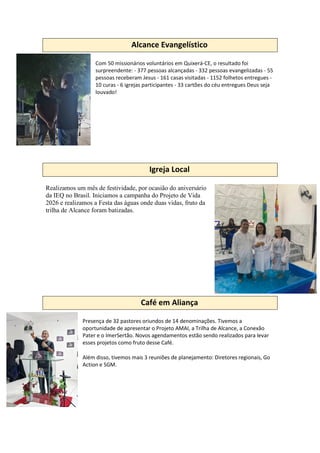 Alcance Evangelístico
Com 50 missionários voluntários em Quixerá-CE, o resultado foi
surpreendente: - 377 pessoas alcançad...