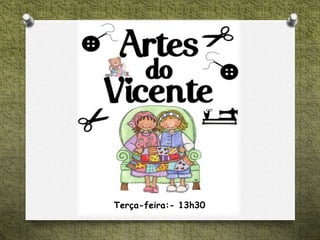 Terça-feira:- 13h30
 