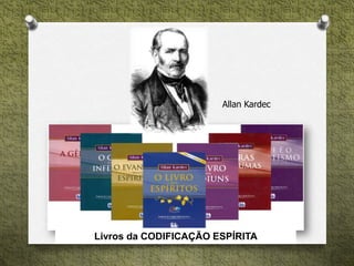 Allan Kardec
Livros da CODIFICAÇÃO ESPÍRITA
 