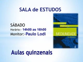 SALA de ESTUDOS
SÁBADO
Horário:- 14h00 as 16h00

Monitor:-Paulo Lodi

 