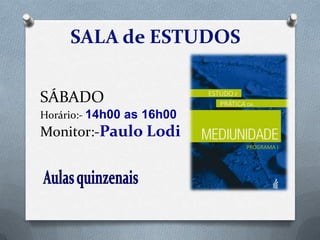 SALA de ESTUDOS
SÁBADO
Horário:- 14h00 as 16h00

Monitor:-Paulo Lodi

 