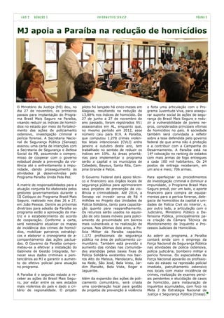 ANO 2    NÚMERO 5                              INFORMATIVO SENASP                                              PÁGINA 3


MJ apoia a Paraíba na redução de homicídios




Foto: Secom/PB


O Ministério da Justiça (MJ) deu, no    piloto foi lançado há cinco meses em      e feita uma articulação com o Pro-
dia 27 de novembro, os primeiros        Alagoas, resultando na redução de         grama Juventude Viva, para assegu-
passos para implantação do Progra-      13,88% nos índices de homicídio. De       rar suporte social às ações de segu-
ma Brasil Mais Seguro na Paraíba,       27 de junho a 27 de novembro do           rança do Brasil Mais Seguro e redu-
visando reduzir os índices de homicí-   ano passado, foram registrados 951        zir a vulnerabilidade de jovens ne-
dios no estado por meio do fortaleci-   assassinatos em AL, enquanto que,         gros, considerados principais vítimas
mento das ações de policiamento         no mesmo período em 2012, esse            de homicídios no país. A sociedade
ostensivo, investigação criminal e      número caiu para 819. A Paraíba,          também será convidada a refletir
perícia forense. A Secretaria Nacio-    que computou 1.270 crimes violen-         sobre a tese defendida pelo governo
nal de Segurança Pública (Senasp)       tos letais intencionais (CVLI) entre      federal de que arma não é proteção
assinou uma carta de intenções com      janeiro e outubro deste ano, tem          e a contribuir com a Campanha do
a Secretaria de Segurança e Defesa      trabalhado no sentido de reduzir os       Desarmamento. A Paraíba está na
Social da PB, assumindo o compro-       índices em 10%. As áreas prioritá-        14º colocação no ranking de estados
misso de cooperar com o governo         rias para implementar o programa          com mais armas de fogo entregues
estadual desde a prevenção da vio-      serão a capital e os municípios de        a cada 100 mil habitantes. Os 24
lência até o enfrentamento à impu-      Cabedelo, Bayeux, Santa Rita, Cam-        postos de entrega receberam, em
nidade, dando prosseguimento às         pina Grande e Patos.                      um ano e meio, 706 armas.
atividades já desenvolvidas pelo
Programa Paraíba Unida Pela Paz.        O Governo Federal dará apoio técni-       Para aperfeiçoar os procedimentos
                                        co e financeiro aos órgãos locais de      de investigação criminal e diminuir a
A matriz de responsabilidades para a    segurança pública para aprimorarem        impunidade, o Programa Brasil Mais
atuação conjunta foi elaborada pelos    seus projetos de prevenção da vio-        Seguro prevê, por um lado, o aporte
gestores governamentais durante o       lência e criminalidade. Até 2014, a       financeiro para compra de equipa-
III Colóquio do Programa Brasil Mais    Senasp vai investir cerca de R$ 4         mentos para a perícia forense, dele-
Seguro, realizado nos dias 26 e 27,     milhões no Projeto das Unidades de        gacia de homicídios da capital e uni-
em João Pessoa. Dentre as próximas      Polícia Solidária, tanto para capacita-   dades de Polícia Civil do interior, e,
diretrizes para adesão da Paraíba ao    ção quanto para reaparelhamento.          por outro lado, a articulação com o
programa estão a aprovação da ma-       Os recursos serão usados na aquisi-       Judiciário, Ministério Público e De-
triz e o estabelecimento do acordo      ção de oito bases móveis para polici-     fensoria Pública, principalmente pa-
de cooperação. Conforme a carta,        amento de proximidade em bairros          ra criação da Câmara Técnica de
será necessário atualizar os mapas      mais vulneráveis e na realização de       Monitoramento de Inquérito e Pro-
de incidência dos crimes de homicí-     cursos. Nos últimos dois anos, a Po-      cessos Judiciais de Homicídios.
dios, mobilizar parceiros estratégi-    lícia Militar da Paraíba capacitou
cos e elaborar o cronograma de a-       1.172 profissionais de segurança          Ao aderir ao programa, a Paraíba
companhamento das ações pactua-         pública na área de policiamento co-       contará ainda com o emprego da
das. O Governo da Paraíba compro-       munitário. Também está previsto o         Força Nacional de Segurança Pública
meteu-se a efetivar a instalação do     aumento das rondas nas comunida-          nas atividades de polícia ostensiva,
Gabinete de Gestão Integrada, for-      des atendidas pelas bases fixas de        polícia judiciária, bombeiro militar e
necer seus dados criminais e peni-      Polícia Solidária existentes nos bair-    perícia forense. Os especialistas da
tenciários ao MJ e garantir o aumen-    ros Alto do Mateus, Mandacaru, Bola       Força Nacional apoiarão os profissio-
to do efetivo policial para atuação     na Rede, São José, Bela Vista, Jar-       nais do estado na repressão policial
no programa.                            dim Planalto, Bela Vista, Roger e         imediata, patrulhamento ostensivo
                                        Jaguaribe.                                nos locais com maior incidência de
A Paraíba é o segundo estado a re-                                                crimes, realização de exames perici-
ceber as ações do Brasil Mais Segu-     Além da expansão das ações de poli-       ais pendentes e elucidação de casos
ro, por estar entre os seis estados     ciamento comunitário, será criada         de homicídio, para instauração de
mais violentos do país e dado o cri-    uma coordenação local para gestão         inquéritos acumulados, com foco na
tério de regionalidade. O projeto       de projetos de prevenção à violência      Meta 2 da Estratégia Nacional de
                                                                                  Justiça e Segurança Pública (Enasp).
 