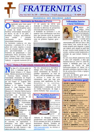 FRATERNITAS
                        Por. Vol. XLV. Nr. 190 — OFM Roma — E-mail: fraternitas@ofm.org — 01. 08/09. 2012
                                            FRATERNITAS | OFM | DOCUMENTI | ALBUM

             Roma – Seminário de Estudos na P.U.A.                                        Sollemnitas Sanctae

O         rganizado pela Cúria geral        31 de janeiro de 2013) será                    Clarae Assisiensis


                                                                                                      C
          OFM – Comissão para o             dedicado à reflexão hermenêutica,
          estudo interdisciplinar sobre     baseada na diferença de perspectiva                              elebrar      um
o estado da Ordem - e pela                  oferecida pelo franciscanismo.                                   Jubileu, como
Pontifícia Universidade Antonianum,         A finalidade do Seminário é a de                                 os 800 anos da
foi aberto, no dia 11 de julho, o           publicar suas contribuições num livro                   conversão/consagração
Seminário «Cultura pós-moderna,             para que possam servir de material                      de Clara e da fundação
“ética      cordial”    e      caminho      de reflexão para a Ordem OFM, em                        da Ordem das Irmãs
franciscano»,        na       Pontifícia    vista do próximo Capítulo geral -                       Pobres, é ocasião para
Universidade Antonianum.                    2015.                                                   agradecer ao Pai das
Tal Seminário realiza-se em dois                                                     misericórdias pelo dom de Clara e das
momentos: o primeiro (11 a 13 de                                                     Irmãs Pobres, mas, acima de tudo, é
julho) tem como objetivo a escuta                                                    tempo propício para degustar a graça
crítica da situação cultural, marcada                                                das origens, para alegrar-se pelo fato
pela     pós-modernidade       e   pelo                                              de que, mesmo tendo iniciado há oito
fenômeno da globalização e suas                                                      séculos, continua sendo fundamento e
implicações éticas (acessores: Prof.                                                 princípio do qual brotam história e
Gianni Vattimo, Prof. Adela Cortina,                                                 futuro.
Prof. Carmelo Dotolo e Prof. Orlando                                                 Só com essa atitude poderemos levar
Todisco); o segundo momento (29 a                                                    a cabo, com empenho, a obra que
                                                                                     iniciamos bem (cf. LErm 14; LOrd 10),
                                                                                     manter a fidelidade para com as
   Peru - Visita à Fraternidade missionária em Requena                               exigências da Forma de Vida



N
                                            Por ora, procurar-se-á intensificar o    franciscano-clariana (cf. BensC 15) e
         os dias 27 a 30 de junho de
                                            diálogo entre Fraternidade, Bispo e      descobrir caminhos a percorrer hoje, a
         2012, o Definidor geral Fr.
                                            outros missionários do Vicariato; e      fim de sermos fiéis a Cristo, à Igreja e
         Nestor Schwerz e Fr. Mauro
                                            partilhar experiências ao nível de       à pessoa humana.
Vallejo, Ministro provincial da Província
                                            Ordem, a fim de sensibilizar os Frades   (Da carta do Ministro geral para a
S. Francisco Solano, visitaram a
                                            e motivar a vinda de mais                Festa de Santa Clara, 2012)
Fraternidade missionária do Projeto
Amazônia. A Fraternidade é composta         missionários, para que haja uma
                                            presença mais significativa na Pan-
                                                                                     Agenda do Ministro geral
por seis Frades: Fr. Eugênio Ortiz
(Argentina, Guardião), Fr. Atílio           Amazônia e se construa,                  ► 01-02 de agosto: Festa de Santa
Battistuz e Fr. Ademir Francisco            gradualmente, uma rede de                Maria degli Angeli, na Porciúncula, e
(Brasil), Fr. Edel Chanchari (Peru,         solidariedade e colaboração ao nível     encontro com os jovens da Marcha
                                            de Família Franciscana, de leigos e      Franciscana, em Assis.
Ecônomo), Fr. Bernardo González
                                            outros Institutos. Veja: www.ofm.org     ► 04-07 de agosto: Encontro com a
(México) e Fr. Vincente Patrício Guerra                                              UCLAF (Brasil).
(Equador). Esses Frades moram numa                                                   ► 10-11 de agosto: Celebração de
propriedade      do     Vicariato,    em    Roma - Pontifícia Academia               conclusão do 8000 Aniversário da
Requena, cidade de uns 30 mil                 Mariana Internacional                  Conversão de Santa Clara e da Fundação
                      habitantes.                                                    das Irmãs Pobres (Assis).
                      No encontro com                              O      XXIII      ► 29-30 de agosto: Participação no III
                      a Fraternidade,                              Congresso         Encontro Franciscano da Europa
                      fez-se memória                               Mariológico       (Santuário de Santa Ana - Polônia).
                                                                   M a r i a n o     ►08 de setembro: Encontro com o
                      do processo de
                                                                                     Santo Padre em Castelgandolfo, por
                      preparação;                                  Internacional
                                                                                     ocasião do XXIII Congresso Mariológico
                      dialogou-se com                              sobre      “A     Mariano      Internacional       (Itália).
                      todos            os                          Mariologia a      ► 10-21 de setembro: Tempo forte do
                      membros          da                          partir      do    Definitório geral (Roma - Itália).
                      Fraternidade      e                          C o n c í l i o   ► 17 de setembro: La Verna:
                      com o Bispo do        Vaticano II. Recepção, balanço e         Celebração dos estigmas de S. Francisco.
Vicariato; notou-se que há diversidade      perspectivas” será celebrado de 04 a     ► 20 de setembro: Participação do
de carismas, de expectativas e              09 de setembro de 2012, no Auditório     Capítulo Geral dos Frades Menores
                                            Antonianum (Roma). Detalhes do           Capuchinhos        (Roma      -    Itália).
motivações, mas todos querem
                                                                                     ► 22-27 de setembro: Encontro com a
anunciar o Evangelho através do             programa e outras informações em:
                                                                                     Conferência OFM Norte-Eslava (Varsávia -
testemunho de vida fraterna e dos           http://www.pami.info/ ou escreva a:      Polônia).
valores do carisma franciscano.             pami@pami.info
 