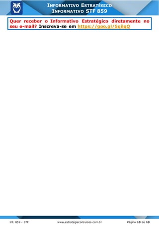 Inf. 859 - STF www.estrategiaconcursos.com.br Página 13 de 13
INFORMATIVO ESTRATÉGICO
INFORMATIVO STF 859
Quer receber o Informativo Estratégico diretamente no
seu e-mail? Inscreva-se em https://goo.gl/5qilqQ
 