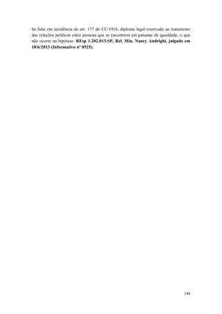 há falar em incidência do art. 177 do CC/1916, diploma legal reservado ao tratamento
das relações jurídicas entre pessoas que se encontrem em patamar de igualdade, o que
não ocorre na hipótese. REsp 1.202.013-SP, Rel. Min. Nancy Andrighi, julgado em
18/6/2013 (Informativo nº 0525).

146

 