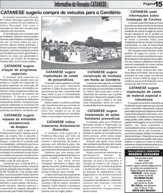 15
CATANESE sugeriu compra de veículos para o Cemitério                                                                                     CATANESE pede
     O vereador encaminhou indicação
                                                                                                                                        informações sobre
ao Prefeito Municipal sugerindo que                                                                                                   instalação de Creches
estude o conserto do carro elétrico do                                                                                                    O vereador pede informação ao Poder
Velório Municipal, bem como a                                                                                                        Executivo se existe entrada na Secretaria
aquisição de mais dois veículos para                                                                                                 Municipal da Educação relativamente à
utilização dos servidores.                                                                                                           instalação de creche na região do Jardim
     A reivindicação dos munícipes tem                                                                                               Europa, Silvestre IV, etc. E, também na
por finalidade, melhorar o serviço público                                                                                           região do Jd. Vale Verde. Questiona ainda
oferecido pela Prefeitura municipal, uma                                                                                             se existe a previsão (data) para
vez que, já houve casos em que o                                                                                                     instalações de futuras creches nos bairros
carrinho elétrico estava quebrado, e                                                                                                 mencionados, no caso do Santa Maria
tiveram que fazer o translado com o carro                                                                                            tem data para o início dessa construção.
funerário, o que traz um prejuízo enorme                                                                                                  Tem chegado a este Vereador muitos
aos familiares que ficam aguardando o                                                                                                pedidos de vagas em creche, e em
retorno do corpo que geralmente é                                                                                                    contato com a creche percebemos que a
buscado na cidade de Bragança                                                                                                        fila de espera é muito grande nessa região.
Paulista (IML) ou em outras cidades.                                                                                                 Por isso, estamos solicitamos estudos e
                                                                                                                                     possível implantação de novas creches
   CATANESE sugere                                                                                                                   para atender a demanda existente.
 criação de programas                                                                                                                     O Vale Verde, Chácara São João,
                                                 CATANESE sugere                           CATANESE sugere                           Santa Maria do Amparo, são locais que
       especiais
   O vereador está sugerindo ao                implantação de coleta                     construção de lombada                       precisam de mais vagas nos demais
                                                                                                                                     bairros. Porém a falta de vagas é um
Prefeito Municipal, estudos para que              de pneumáticos                         em frente ao Cemitério                      problema que só será finalizado com a
analise a criação de programas ou               O vereador está sugerindo ao Poder          O vereador está sugerindo ao Prefeito    construção das futuras creches.
projetos especiais de prevenção de           Executivo que seria importante              Municipal para que estude a possibilidade
acidentes domésticos, do trabalho e do       implantar a coleta de pneumáticos, já       da construção de uma lombada na frente          CATANESE sugere
trânsito. Esses programas podem ser          que uma vez por mês, o caminhão faria       do Velório Municipal para conter a            implantação de coleta
chamados também de projetos de               essa coleta ou que a municipalidade         velocidade dos veículos que é grande
Cidadania. O objetivo é prever               divulgue locais para realizar essa coleta   neste trecho. Nossa preocupação é evitar      de material especial e
acidentes, e o programa de tratamento        em Amparo.                                  acidentes, já que o velório é um local             volumosos
adequado às vitimas. O programa que             Essas coletas ou políticas públicas      muito freqüentado, tendo em vista o             O vereador encaminhou indicação ao
pode ser implantado no município é de        são importantes para que se evite um        inevitável falecimento de pessoas.          Prefeito Municipal sugerindo que execute
fundamental importância para se evitar       mal maior ao meio ambiente, já que                                                      junto a Secretaria responsável, estudos
acidentes domésticos, de trânsito, etc.      muito “lixo” achado no rio, ou nas             CATANESE sugere                          para instituir programas voltados ao recolhi-
                                             bocas de lobo, poderiam ser reciclados                                                  mento de lixo especial e volumosos, como
   CATANESE sugere                           antes, e que acabam indo parar no rio.
                                                                                          implantação de ações
                                                                                                                                     por exemplo, os entulhos de casa (móveis,
  repasse às entidades                                                                    familiares preventivas                     portas, janelas, sofás, cadeiras, mesas) que
      assistenciais                              CATANESE indica                            O vereador pede que a Prefeitura         acabam sendo jogados na rua, em terrenos
                                                                                         Municipal estude a implantação de           baldios, etc. Seria importante a
       de Amparo                             tratamento Ambulatorial                     ações preventivas de planejamento           municipalidade pensar a respeito porque
     O vereador está sugerindo a                    Domiciliar                           familiar, tendo por objetivo orientar às    infelizmente temos visto aumentar o
Prefeitura Municipal o rapasse que foi           O vereador está sugerindo a             famílias no sentido do aconselhamento       acumulo de sujeiras, entulhos nos diversos
alvo de projeto, lido e discutido e          Prefeitura Municipal, por meio da           sobre gravidez, entre outras coisas         bairros de Amparo. Entendemos que esse
aprovado pela Câmara Municipal de            Secretaria da Saúde, estude com             importantes, como a saúde em geral.         programa poderia ser repetido mais vezes,
Amparo, o qual não foi cumprido pela         carinho o atendimento de saúde a               Entendo que ações como essas             evitando a sujeira por todos os bairros,
municipalidade. Lembramos que houve          pessoas com deficiência grave não           dão resultados significantes até mesmo      inclusive em locais localizados perto do rio,
acordo da Prefeitura Municipal e, que        internado ou mesmo àquele internado         na detecção precoce das doenças, e          o que poderia evitar que caiam no rio.
tal repasse está sendo aguardado pelas       sob tratamento Ambulatorial Domiciliar.     do planejamento familiar.
entidades.As entidades sociais fazem             Sabemos que uma equipe bem                 Ações preventivas referentes ao             FALE CONOSCO: VEREADOR
um trabalho de grande importância em         capacitada pode perfeitamente fazer um      planejamento          familiar;      ao         ROGÉRIO CATANESE
                                                                                                                                                 CAT
nosso município, que reconhecida por         ótimo trabalho na frente desta              aconselhamento genético e da                           Câmara Municipal
mães e pais de seus alunos.                  demanda, o que traria ótimos                gravidez, do parto e do puerpério; à                      3807-2466
     Lembrando que, no final de 2010, a      resultados. Até mesmo o salário, dos        nutrição da mulher e da criança; à                     Celular 9724-1102
Câmara Municipal aumentou o repasse          agentes da saúde, poderia receber pela      identificação e ao controle da gestante      e-mail, rogerio.catanese@ig.com.br,
para as entidades mencionadas no valor       capacitação equivalente, ou seja,           e do feto de alto risco; à imunização;           ou ainda nos programas da
                                                                                                                                          Rádio Difusora de Amparo:
de R$ 100.000,00, a ser dividida entre       ganhar a mais por esse controle.            às doenças do metabolismo e seu
                                                                                                                                              AZOLIN,
                                                                                                                                           FAZOLIN todas terças
elas, mais Educandário Nossa Senhora             O desenvolvimento de programas de       diagnóstico e ao encaminhamento                       das 08:00 às 09:00.
do Amparo que estão precisando arrumar       saúde nesta área pode de certa forma,       precoce de outras doenças                                         FILHO,
                                                                                                                                               OLIVEIRA FILHO
suas dependências, brinquedos,               garantir a integração social, reduzindo     causadoras de deficiência; à detecção                    todas quintas
banheiro, e outros gastos, não tendo a       inclusive a fila de espera, consulta e      precoce das doenças crônicas                          das 09:00 às 10:00.
onde requerer. Apenas pedimos o              exames, muito embora a portadora            degenerativas         e     a    outras                COLLI,
                                                                                                                                           DU COLLI aos sábados
cumprimento do repasse aprovado e            com deficiência tenha prioridade            potencialmente incapacitantes,                        das 11:00 às 11:30.
sancionado pelo Prefeito Municipal.          perante a lei nos órgão público.            dentre outras.                                      DEIXE SEU RECADO
 