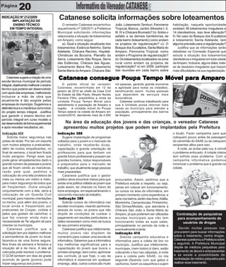 20
INDICAÇÃO Nº 212/2009
      IMPLANTAÇÃO DE
                                           Catanese solicita informações sobre loteamentos
       ENSINO TÉCNICO                         O vereador Catanese encaminhou         João, Loteamento Tamburi, Panorama          habitação, naquela oportunidade
     EM TEMPO INTEGRAL                    requerimento nº 336/2011 a Prefeitura      Tropical, Bianca, Jardim Silvestre I, II,   existiam 36 loteamentos irregulares e
                                          Municipal solicitando informações          III, IV e Chácara Brumado? b)- Sobre o      14 clandestinos, isso teve alteração?
                                          relacionada a situação de loteamentos      asfalto e as demais benfeitorias de         f)- No caso do Bosque dos Eucaliptos
                                          em Amparo, como segue:                     cada bairro (loteamento) como andam         e loteamento Santa Adelaide, tem
                                              a)- Qual a situação atualizada dos     os projetos de regularização? c)- O         alguma previsão para a regularização?
                                          loteamentos: Estância Netinho, Santa       Bosque dos Eucaliptos, Santa Maria do           Justifica que as informações serão
                                          Adelaide, Chácara Recreio, Haydeé,         Amparo, Panorama Tropical, como             debatidas na Comissão Especial que
                                          Climáticas da Bocaina, Planalto da         andam o Programa de regularização?          estuda a situação dos loteamentos
                                          Serra, Loteamento São Roque, Serra         d)- Os loteamentos localizados na zona      clandestinos e irregulares em toda cidade
                                          das Estâncias, Chácara das Águas,          rural como andam os projetos de             de Amparo. Inclusive, alguns deles, trata-
                                          Loteamento Beira Rio, Loteamento           regularização? e) em 2009, participei       se de desdobro irregulares que trazem
                                          Santa Maria do Amparo, Chácara São         das reuniões em cada bairro sobre           mais dificuldades na sua regularização.

    Catanese sugere a criação de uma
escola técnica municipal de período
                                          Catanese consegue Poupa Tempo Móvel para Amparo
                                          Catanese consegue Poupa       Móvel para Amparo
integral, objetivando melhorar o ensino      O pedido oficial do vereador            mil pessoas, gerando grande economia
técnico que poderia ser desenvolvido      Catanese, encaminhado em 12 de             e agilidade para todos os cidadãos,
                                          janeiro de 2010 ao chefe da Casa Civil     beneficiando assim muitas pessoas
com apoio das empresas, melhorando
                                          do Estado de São Paulo, Aloysio Nunes      que dependem de serviços mais
inclusive a mão de obra que               Ferreira Filho, possibilitou a vinda da    burocráticos.
atualmente é tão exigida pelas            unidade Poupa Tempo Móvel para                 Catanese continua trabalhando para
empresas do município. Sugerimos a        atendimento à população de Amparo e        que a Unidade possa retornar mais
eletrotécnica e a mecânica como início    região. A unidade móvel do Poupa           vezes ao município para atender a
do projeto tempo integral. Justifica      Tempo esteve na cidade de Amparo em        população, principalmente dos bairros
que garantir o ensino técnico em          outubro/2010, atendendo mais de 2.000      de Amparo.
período integral em curso modelo a
ser desenvolvido de forma experimental         Na área da educação dos jovens e das crianças, o vereador Catanese
e após reavaliar resultados, etc.             apresentou muitos projetos que podem ser implantados pela Prefeitura
Indicação 424                             Indicação 388                                                                          o local). Fazer campanha para que
    Solicita maior segurança nas              Sugere implantação de programas                                                    coloquem pouco antes da passagem
pistas de skate. Por ser um esporte       voltados para o jovem e o mercado de                                                   do caminhão do SAAE ou se coloquem
com muitos adeptos e praticantes,         trabalho, onde receberão dicas,                                                        recipientes altos para isso.
além de muitos simpatizantes, no          capacitação e grande orientação de                                                        A noite, ao andar pela rua, é visível
final de semana, o local tem ficado       professores para que tenham um                                                         o problema enfocado. A cidade inteira
muito perigoso. Perigo esse que           grande futuro profissional e possam ser                                                tem sofrido esse problema. Com a
pode gerar atropelamentos dado o          grandes homens, todos responsáveis                                                     campanha informativa podemos
grande número de pessoas e jovens         e preparados para o mercado de                                                         minimizar o problema que é grande na
que ali ficam vendo as manobras,          trabalho, que atualmente exige pessoas                                                 cidade.
razão pela qual, pedimos a                mais preparadas.
colocação de uma tela protetora de            Catanese justifica que o gestor
mais ou menos um metro e meio,            público deve encontrar meios para que      procurados. Assim, pedimos que a
para maior segurança de todos que         exista uma política voltada ao jovem que   Prefeitura estude a respeito, ou seja,
ali freqüentam. Outra solução             pode assim, ter chances no futuro de       pense em colocar em funcionamento,
conjuntamente com a tela, seria a         bons empregos, em especial levando o       os cursos na área da informática, em
colocação de um Guarda Civil              concorrido mercado de trabalho.            primeiro momento como experiência, e
municipal, para maiores orientações        Indicação 389                             após nos bairros Jardim das Aves, Adélia,
no trecho, pois além dos jovens, o            Solicita cursos de informática nas     Moreirinha, Camanducaia, Pinheirinho,
local ainda é freqüentado por             escolas municipais, visando aprimorar,     São Dimas/Modelo, que atenderia à
praticantes de Cooper, ciclista e         através do curso, os jovens que não        Chácara São João e Santa Maria do
pelos que gostam de caminhar, o           dispõe de condições de custear o           Amparo, já que poderiam ser utilizadas        Contratação de psiquiatras
que faz crescer ainda mais a              pagamento em escolas particulares, e       escolas municipais que não tem                para acompanhamento de
necessidade de Ter alguém ali para        deles necessitam como meio de busca        funcionando todas as suas salas,                 usuários de drogas
orientar os munícipes.                    de seu primeiro emprego.                   principalmente no período da noite e
    Catanese justifica que a                  Catanese justifica que infelizmente,   eventualmente à tarde.                          Devido muitas pessoas nos
solicitação tem por objetivo melhorar     muitos jovens não dispõem de               Indicação 416                               procurarem para buscar informações
a permanência de jovem no local,          numerário para custear uma escola de           Solicita campanha educativa e           sobre o tratamento, contra drogas,
fazendo-a de uma forma segura.            informática. Sabemos que a informática     informativa para a coleta de lixo no        Catanese questionou a Prefeitura sobre
Nos finais de semana e feriados a         traz melhorias significativas para a       município. Justifica que infelizmente,      o seguinte: A Prefeitura Municipal
situação ali é de risco. A tela ali       capacitação do jovem que busca o           munícipes, (nem todos) é claro, estão       dispõe de médicos psiquiatras para
colocada pode resolver o problema.        primeiro emprego, bem como, aprimorar      colocando o lixo nas calçadas, à noite      tratamento de álcool e entorpecentes
O GCM também em dias de grade             seu currículo, já que hoje, o uso da       para a coleta pelo SAAE, no dia             e se existe a possibilidade da
acúmulo de gente (jovens) pode            informática é essencial em qualquer        seguinte (fazendo com que gatos e           contratação de médico psiquiatra para
trazer segurança aos jovens.              emprego, aliás, outros cursos são muito    cachorros, furem os saquinhos e sujem       realizar esse tratamento.
 