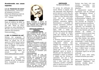 Acontecendo nas casas                                                                      UNIFICAÇÃO                Ensinar, mas fazer; crer, mas
espíritas
                                                                                       Por Bezerra de Menezes        estudar;      aconselhar,    mas
                                                                                                                     exemplificar;     reunir,    mas
                                                                                  "O   serviço de unificação em      alimentar.
A. E. B. “FRANCISCO DE ASSIS”
                                                                                  nossas fileiras é urgente, mas     É indispensável manter o
Dia 28/Setembro - Aniversário
                                                                                  não apressado. Uma afirmativa      Espiritismo, qual foi entregue
de fundação às 20 horas.
                                                                                  parece destruir a outra. Mas não   pelos Mensageiros Divinos a
Palestrante Wladisney Lopes da
                                                                                  é assim. É urgente porque define   Allan         Kardec:        sem
Costa - Rua Dr.Jorge Ramos,
                                                                                  o objetivo a que devemos todos     compromissos políticos, sem
117 – Tatuapé
                                                                                  visar; mas não apressado,          profissionalismo religioso, sem
                                                                                  porquanto não nos compete          personalismos        deprimentes,
A. E. “HENRIQUE DE CASTRO”
                                      Nossa homenagem a Bezerra de                violentar consciência alguma.      sem pruridos de conquista a
Depto de Infância da AEHC no
                                      Menezes, nascido em 29 de agosto de         Mantenhamos o propósito de         poderes terrestres transitórios.
dia 29 de Setembro e à partir
                                      1831, conhecido como o Médico dos           irmanar, aproximar, confrater-     Allan Kardec nos estudos, nas
das 18h: "Noite da Pizza".            Pobres e Patrono da Unificação.             nizar e compreender e, se          cogitações, nas atividades, nas
Convites ao custo individual de
                                                                                  possível, estabeleçamos em cada    obras, a fim de que a nossa fé
R$ 5,00 o que já lhe dá direito a           UNIFICAÇÃO ESPÍRITA: É
                                                                                  lugar, onde o nome do              não se faça hipnose, pela qual o
saborear uma minipizza.                             POSSÍVEL?
                                      O que é a Unificação Espírita:              Espiritismo apareça por legenda    domínio      da     sombra      se
Vamos prestigiar.                     Uma atividade-meio que tem por              de luz, um grupo de estudo,        estabelece sobre as mentes mais
           - *** -                    objetivo fortalecer, facilitar, ampliar e   ainda que reduzido, da Obra        fracas,     acorrentando-as      a
C. ESP. “A CAMINHO DA LUZ”            aprimorar a ação do Movimento
                                                                                  Kardequiana, à luz do Cristo de    séculos de ilusão e sofrimento.
Estreou seu programa “A               Espírita em sua atividade-fim, que é
                                      a de promover o estudo, a difusão e         Deus.                              Seja Allan Kardec, não apenas
Caminho da Luz” pela TV Mundo
                                      a prática da Doutrina Espírita.             A Doutrina Espírita possui os      crido ou sentido, apregoado ou
Maior no ultimo dia 25 de             O que realiza:                              seus aspectos essenciais em        manifestado, a nossa bandeira,
agosto às 19h30. Haverá reprise       Realiza um permanente contato com           configuração      tríplice.  Que   mas suficientemente vivido,
aos domingos às 16h00, terças-        os Grupos, Centros ou Sociedades
                                                                                  ninguém seja cerceado em seus      sofrido, chorado e realizado em
feiras, às 06h00 e às Quartas-        Espíritas, promovendo a sua união e
                                      integração e colocando à disposição         anseios de construção e            nossas próprias vidas. Sem essa
feiras, às 23h00.                     dos        mesmos,            sugestões,    produção. Quem se afeiçoe à        base é difícil forjar o caráter
Para assistir, basta utilizar uma     experiências, trabalhos e programas         ciência que a cultive em sua       espírita-cristão que o mundo
antena parabólica digital ou          de apoio de que necessitem para
                                                                                  dignidade, quem se devote à        conturbado espera de nós pela
através           do          site:   suas atividades.
                                      Como se estrutura:                          filosofia que lhe engrandeça os    unificação.
www.redemundomaior.com.br.
                                      Estrutura-se pela da união dos              postulados e quem se consagre      Amor de Jesus sobre todos,
                                      Grupos, Centros ou Sociedades               à religião que lhe divinize as     verdade de Kardec para todos.
Destacamos       que   também         Espíritas que, preservando a sua            aspirações, mas que a base
mantém      o    programa   “A        autonomia e liberdade de ação,
                                                                                  Kardequiana permaneça em           (Bezerra de Menezes, trechos da
Caminho da Luz” na Rádio Boa          conjugam esforços e somam expe-
                                      riências, objetivando o permanente          tudo e todos, para que não         mensagem “Unificação”, Psic.
Nova, transmitido às quartas-         fortalecimento e aprimoramento das          venhamos a perder o equilíbrio     Francisco Cândido Xavier -
feiras às 13h00.                      suas atividades e do Movimento              sobre os alicerces em que se nos   Reformador, dez/1975)
                                      Espírita em geral. (Fonte CEI -
                                      Conselho Espírita Internacional)
                                                                                  levanta a organização.
 
