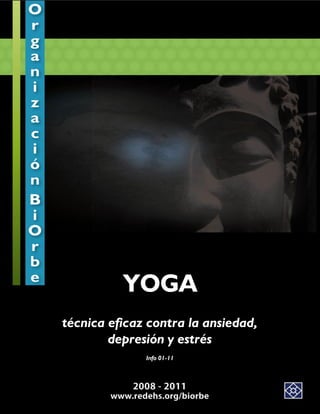 YOGA
técnica eficaz contra la ansiedad,
        depresión y estrés
              Info 01-11
 
