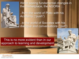 We‟re seeing fundamental changes in
             the marketplace, the AGORA …

             ..from the world of Plato with...