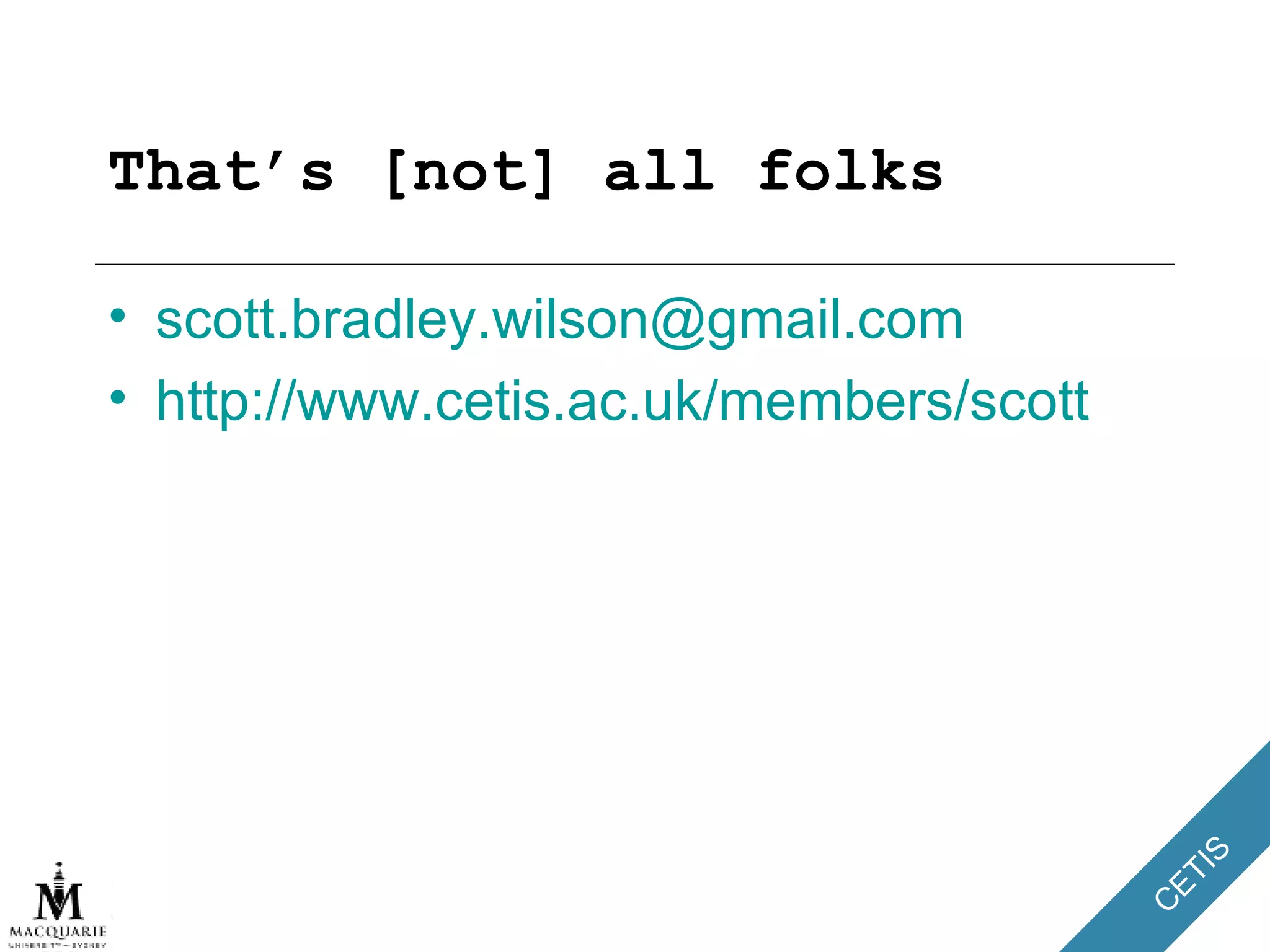 That’s [not] all folks [email_address] http://www.cetis.ac.uk/members/scott 