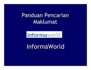 Panduan Pencarian
    Maklumat



 InformaWorld
 