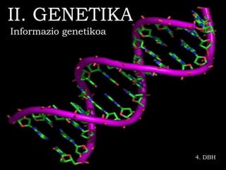 II. GENETIKA
Informazio genetikoa




                       4. DBH
 