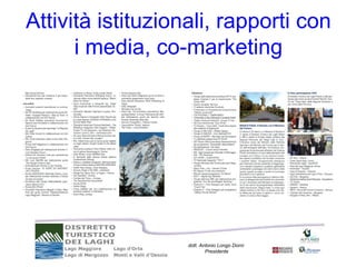Attività istituzionali, rapporti con
      i media, co-marketing




                   dott. Antonio Longo Dorni
                           Presidente
 