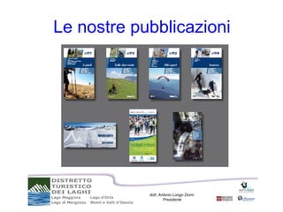 Le nostre pubblicazioni




            dott. Antonio Longo Dorni
                    Presidente
 