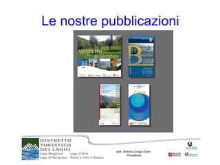 Le nostre pubblicazioni




            dott. Antonio Longo Dorni
                    Presidente
 