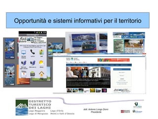 Opportunità e sistemi informativi per il territorio




                           dott. Antonio Longo Dorni
                                   Presidente
 