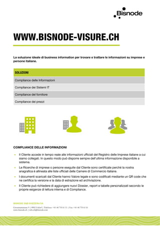 BISNODE D&B SVIZZERA SA
Grossmattstrasse 9 | 8902 Urdorf | Telefono: +41 44 735 61 11 | Fax: +41 44 735 61 61
www.bisnode.ch | info.ch@bisnode.com




 