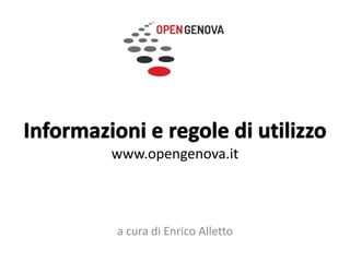 Informazioni e regole di utilizzo
www.opengenova.it
a cura di Enrico Alletto
 