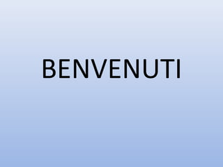 BENVENUTI 
 