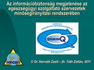 Az információbiztonság megjelenése az egészségügyi szolgáltató szervezetek minőségirányítási rendszerében © Dr. Horváth Zsolt – Dr. Tóth Zoltán, 2011 