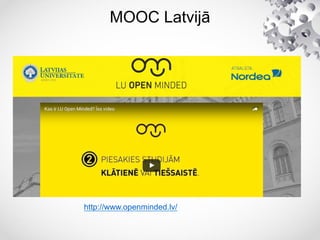 MOOC Latvijā
http://www.openminded.lv/
 