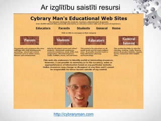 Ar izglītību saistīti resursi
http://cybraryman.com
 