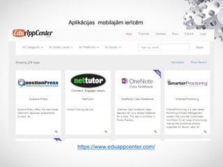 Aplikācijas mobilajām ierīcēm
https://www.eduappcenter.com/
 