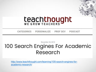 http://www.teachthought.com/learning/100-search-engines-for-
academic-research/
 