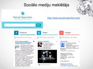 Sociālo mediju meklētājs
http://www.social-searcher.com/
 