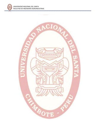 UNIVERSIDAD NACIONAL DEL SANTA
FACULTAD DE INGENIERÍA AGROINDUSTRIAL
 