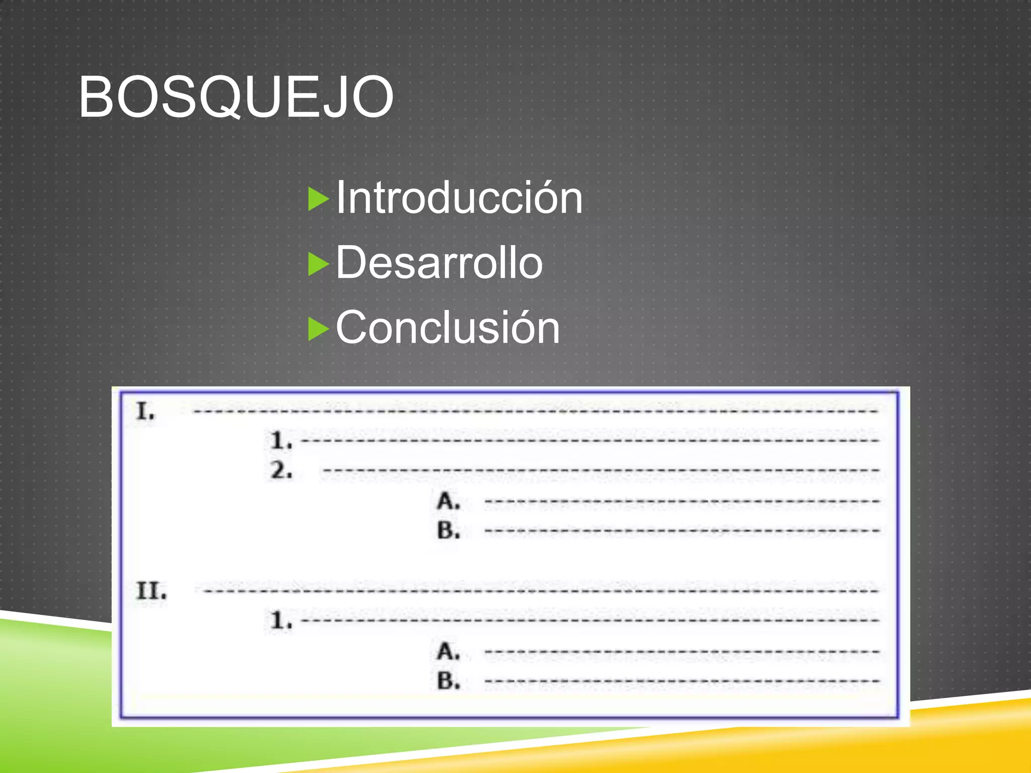 BOSQUEJO
Introducción
Desarrollo
Conclusión
 