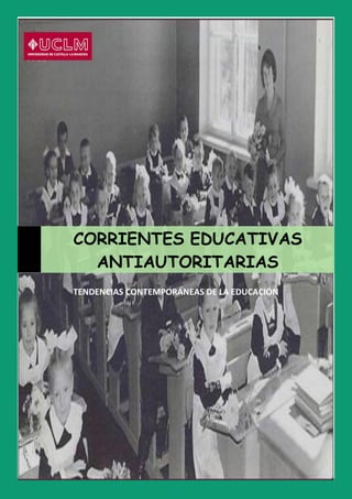 TENDENCIAS CONTEMPORÁNEAS DE LA EDUCACIÓN
CORRIENTES EDUCATIVAS
ANTIAUTORITARIAS
 