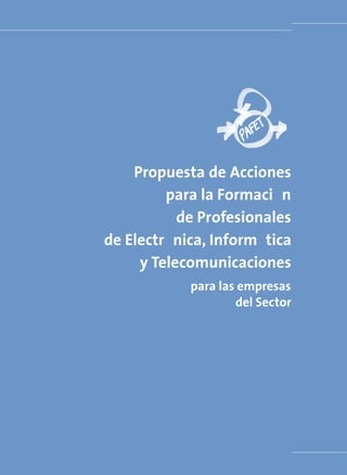 Propuesta de Acciones
para la Formación
de Profesionales
de Electrónica, Informática
y Telecomunicaciones
para las empresas
del Sector
 