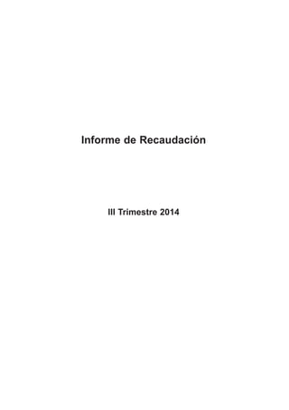 Informe de Recaudación
III Trimestre 2014
 