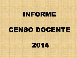 INFORME
CENSO DOCENTE
2014
 