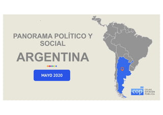 PANORAMA POLÍTICO Y
SOCIAL
ARGENTINA
MAYO 2020
 