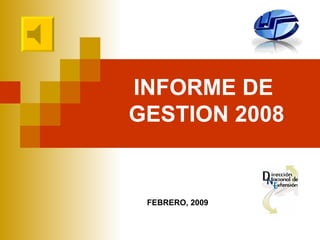 INFORME DE  GESTION 2008 FEBRERO, 2009 