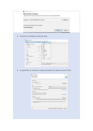 3. Creamos un proyecto nuevo de Java.
4. Le ponemos un nombre a nuestro proyecto y le damos clic en Finish.
 