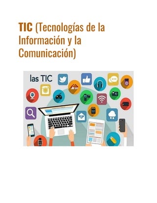 TIC (Tecnologías de la
Información y la
Comunicación)
 