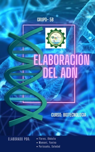 ELABORADO POR:
CURSO: BIOTECNOLOGIA
Flores, Obdulio
Mamani, Yanina
Parisuaña, Soledad
GRUPO- 5B
 