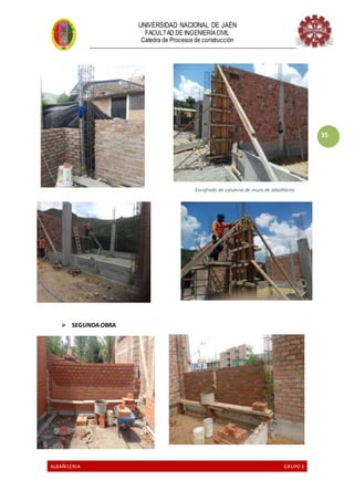 UNIVERSIDAD NACIONAL DE JAÉN
FACULTAD DE INGENIERÍACIVIL
Catedra de Procesos de construcción
--------------------------------------------------------------------------------------------------------------------
ALBAÑILERIA GRUPO 3
35
 SEGUNDAOBRA
Encofrado de columna de muro de albañilería
 
