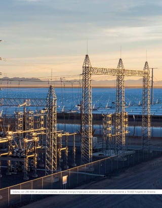 Solana, con 280 MW de potencia instalada, produce energía limpia para abastecer la demanda equivalente a 70.000 hogares en Arizona.
 